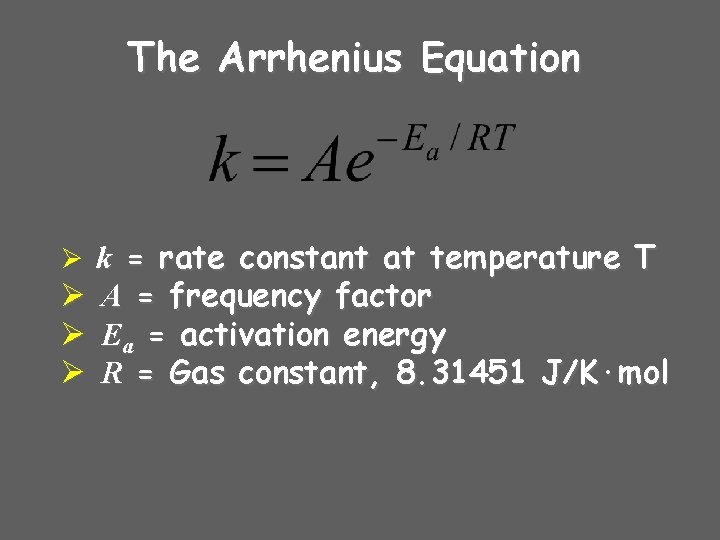 The Arrhenius Equation Ø k = rate constant at temperature T Ø Ø Ø