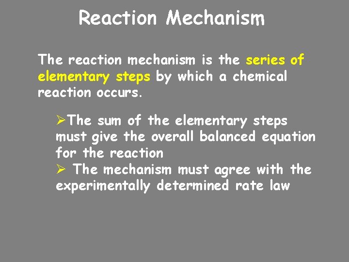Reaction Mechanism The reaction mechanism is the series of elementary steps by which a