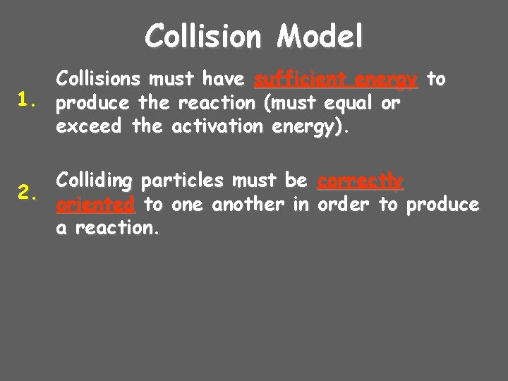 Collision Model Collisions must have sufficient energy to 1. produce the reaction (must equal