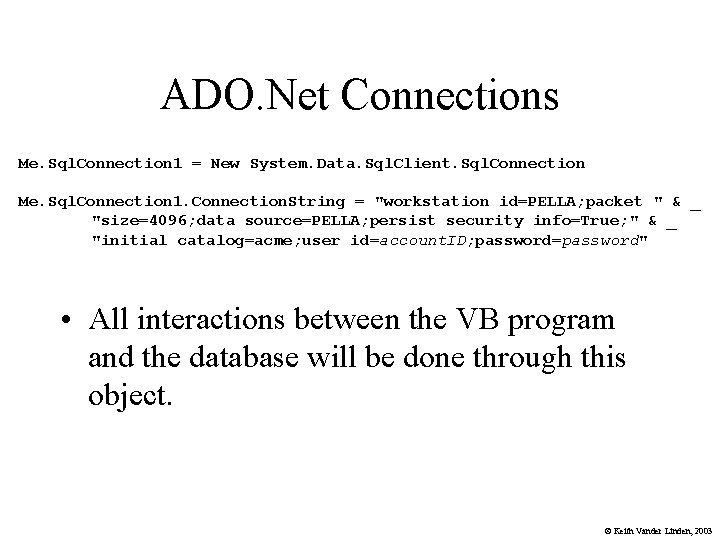 ADO. Net Connections Me. Sql. Connection 1 = New System. Data. Sql. Client. Sql.