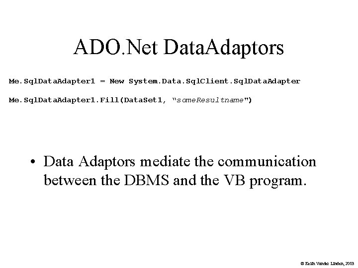 ADO. Net Data. Adaptors Me. Sql. Data. Adapter 1 = New System. Data. Sql.
