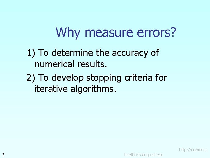 Why measure errors? 1) To determine the accuracy of numerical results. 2) To develop