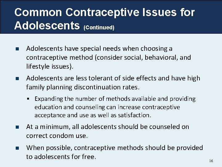 Common Contraceptive Issues for Adolescents (Continued) n Adolescents have special needs when choosing a