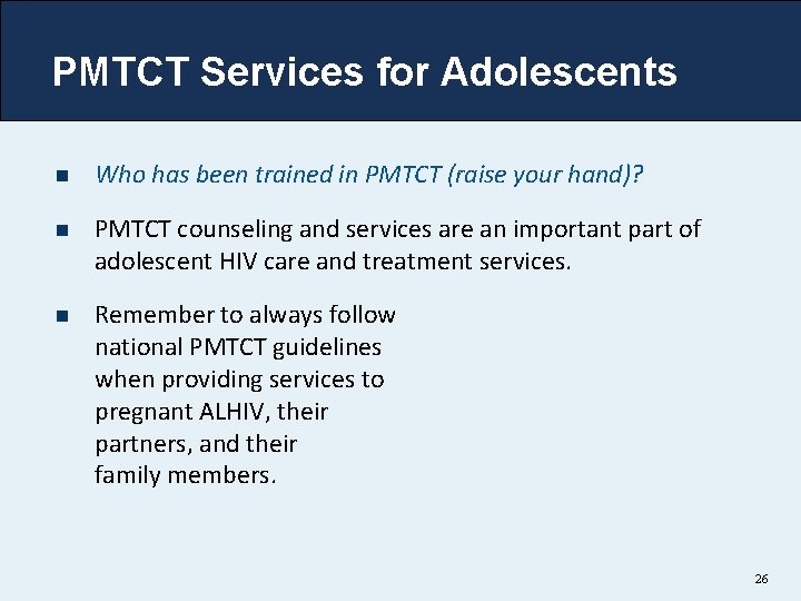 PMTCT Services for Adolescents n Who has been trained in PMTCT (raise your hand)?