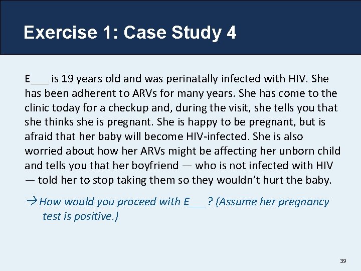 Exercise 1: Case Study 4 E___ is 19 years old and was perinatally infected