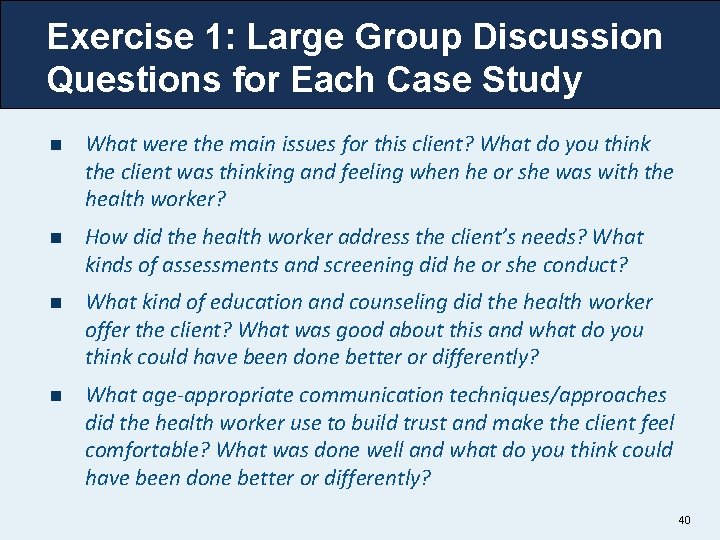 Exercise 1: Large Group Discussion Questions for Each Case Study n What were the