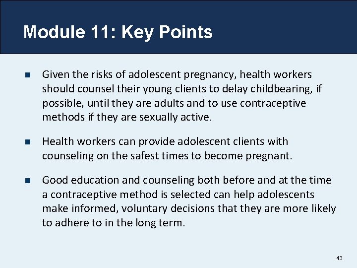 Module 11: Key Points n Given the risks of adolescent pregnancy, health workers should