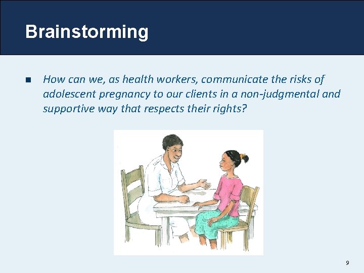 Brainstorming n How can we, as health workers, communicate the risks of adolescent pregnancy