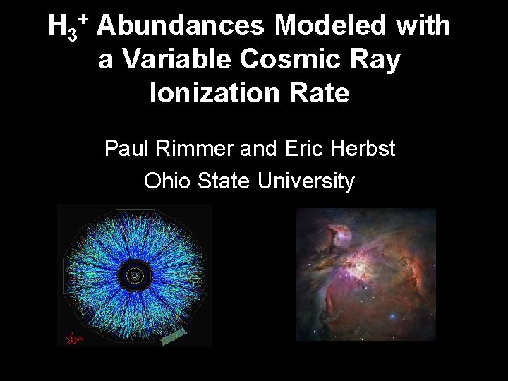 H 3+ Abundances Modeled with a Variable Cosmic Ray Ionization Rate Paul Rimmer and