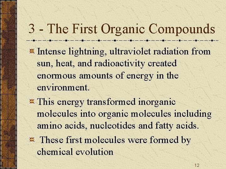 3 - The First Organic Compounds Intense lightning, ultraviolet radiation from sun, heat, and