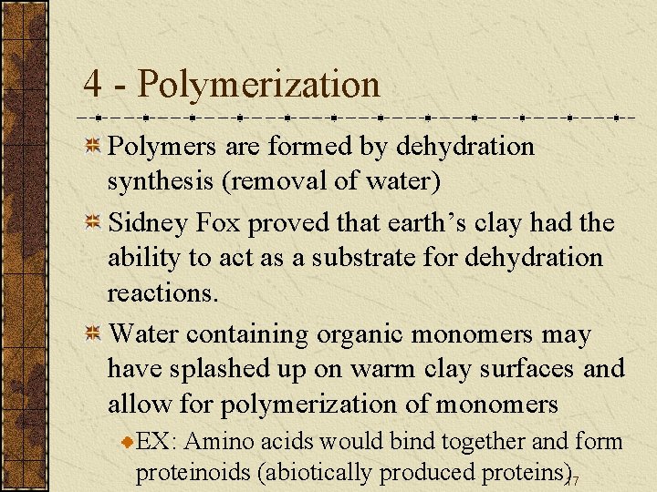 4 - Polymerization Polymers are formed by dehydration synthesis (removal of water) Sidney Fox