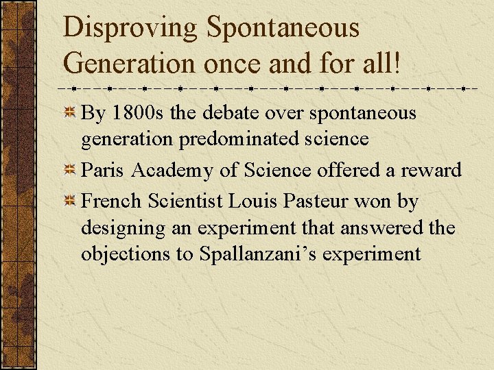 Disproving Spontaneous Generation once and for all! By 1800 s the debate over spontaneous