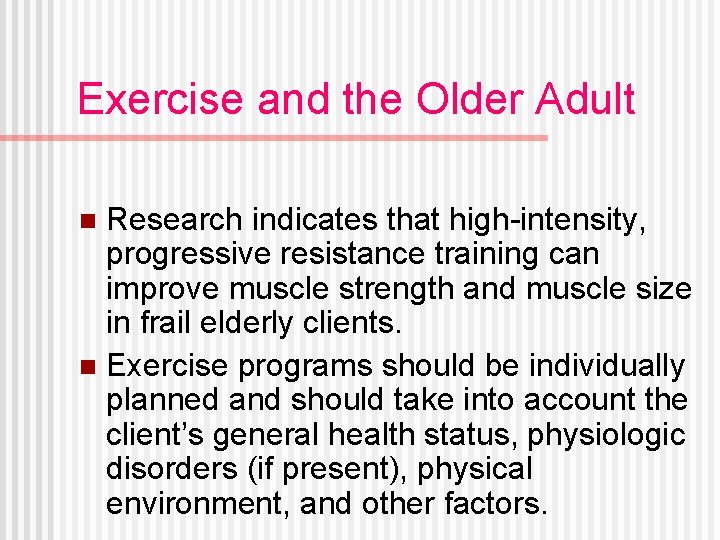 Exercise and the Older Adult Research indicates that high-intensity, progressive resistance training can improve
