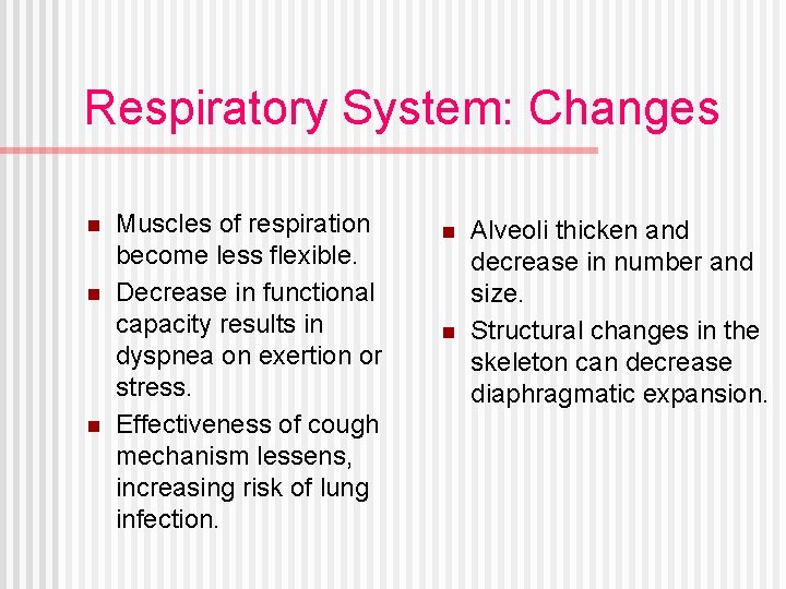 Respiratory System: Changes n n n Muscles of respiration become less flexible. Decrease in