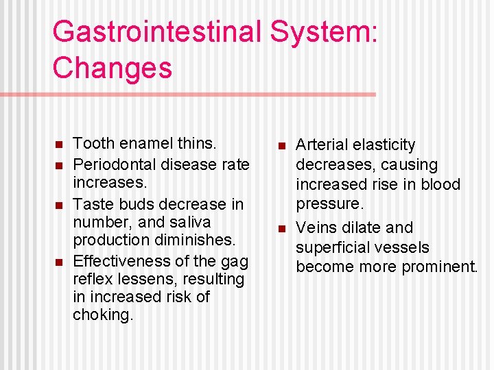 Gastrointestinal System: Changes n n Tooth enamel thins. Periodontal disease rate increases. Taste buds