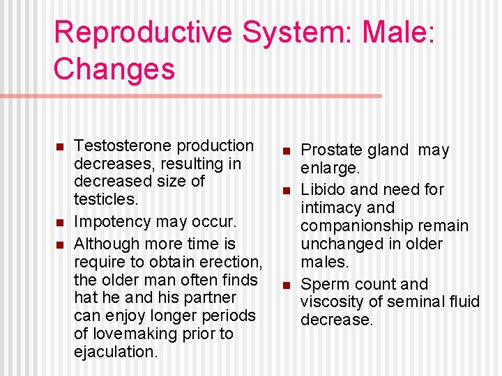 Reproductive System: Male: Changes n n n Testosterone production decreases, resulting in decreased size