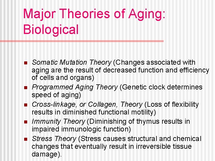 Major Theories of Aging: Biological n n n Somatic Mutation Theory (Changes associated with