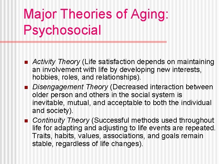 Major Theories of Aging: Psychosocial n n n Activity Theory (Life satisfaction depends on