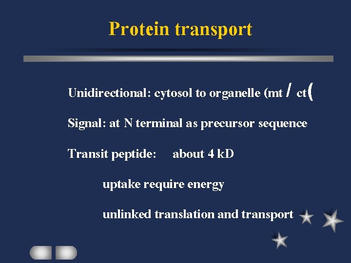 Protein transport Unidirectional: cytosol to organelle (mt / ct( Signal: at N terminal as