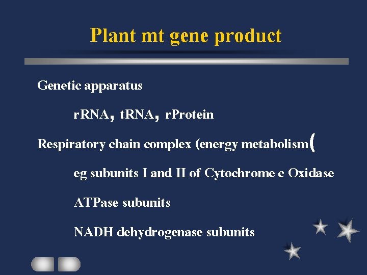 Plant mt gene product Genetic apparatus r. RNA, t. RNA, r. Protein Respiratory chain