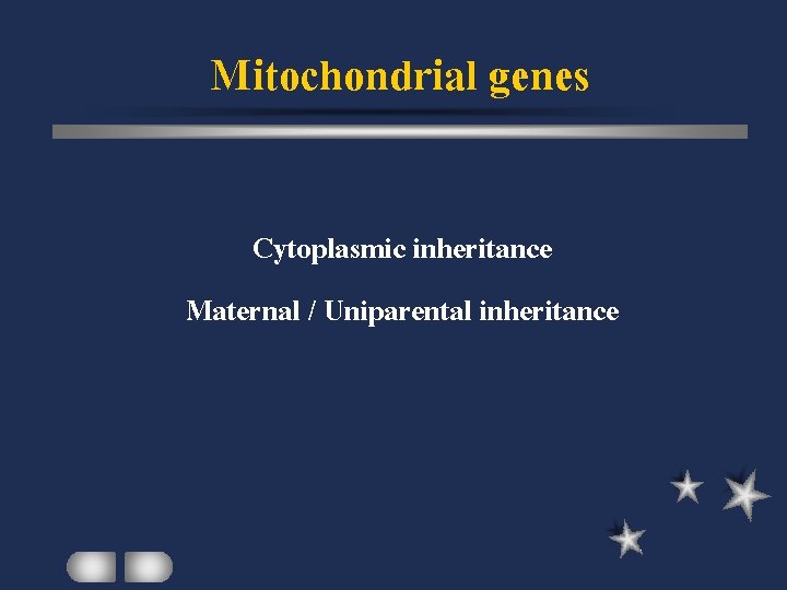 Mitochondrial genes Cytoplasmic inheritance Maternal / Uniparental inheritance 