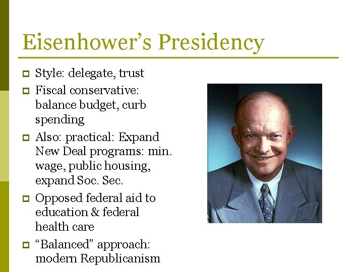 Eisenhower’s Presidency p p p Style: delegate, trust Fiscal conservative: balance budget, curb spending