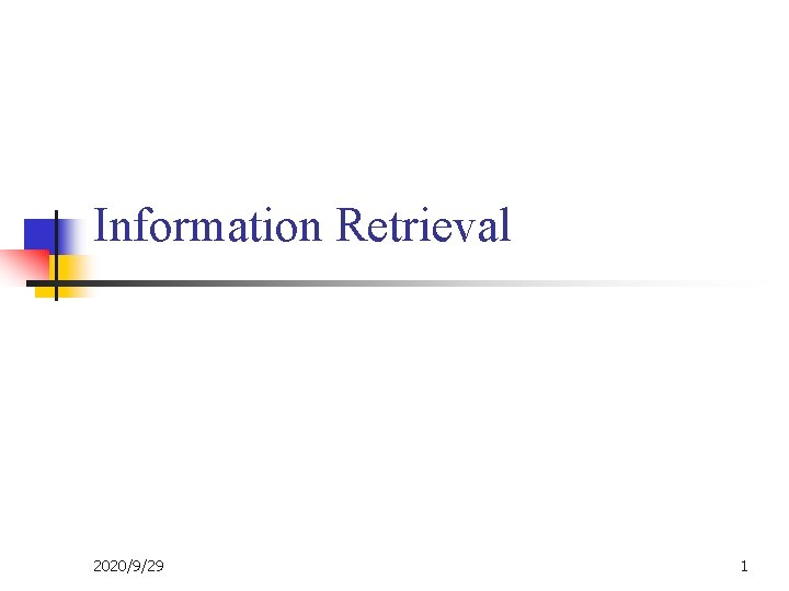 Information Retrieval 2020/9/29 1 