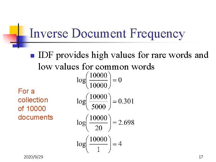 Inverse Document Frequency n IDF provides high values for rare words and low values