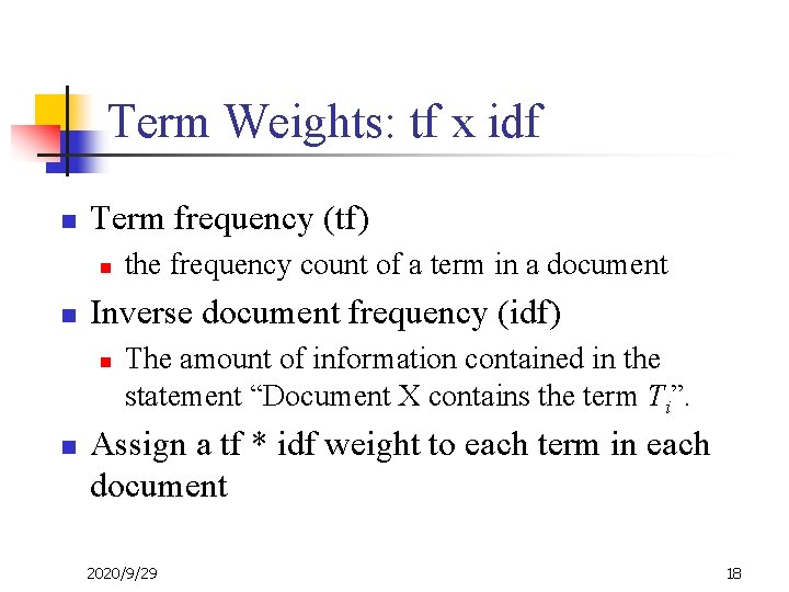 Term Weights: tf x idf n Term frequency (tf) n n Inverse document frequency