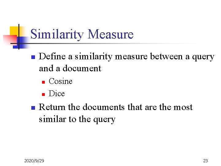 Similarity Measure n Define a similarity measure between a query and a document n