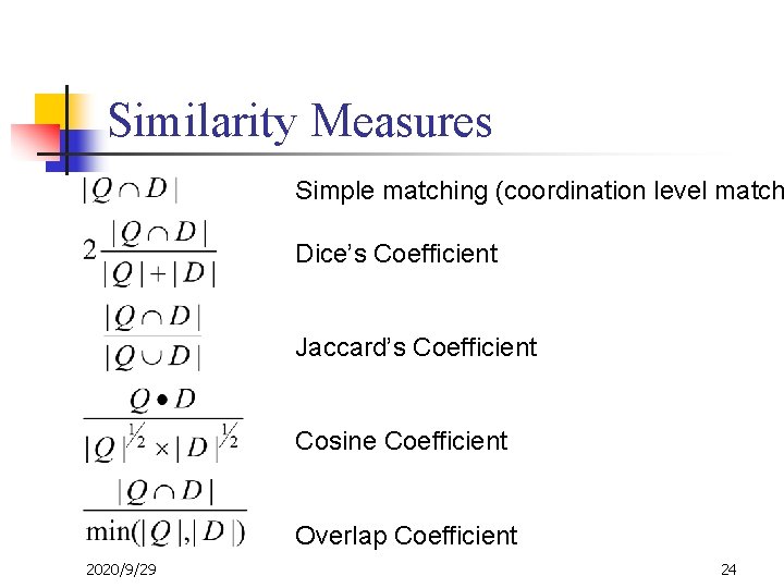 Similarity Measures Simple matching (coordination level match Dice’s Coefficient Jaccard’s Coefficient Cosine Coefficient Overlap