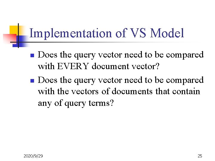 Implementation of VS Model n n Does the query vector need to be compared