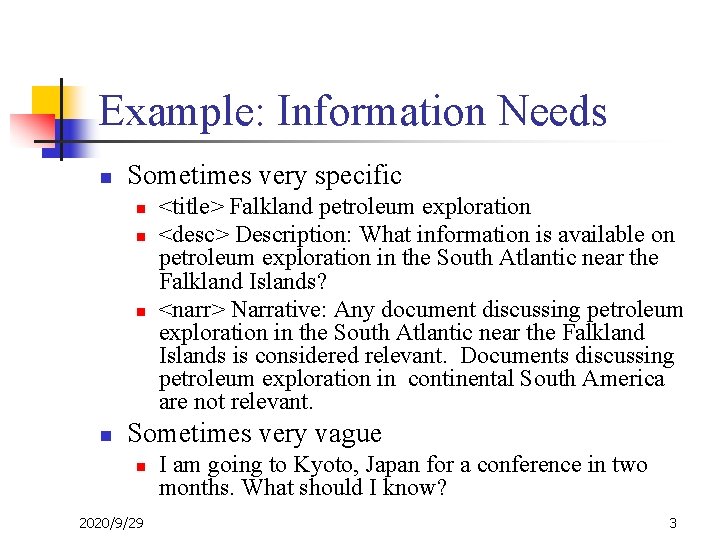 Example: Information Needs n Sometimes very specific n n <title> Falkland petroleum exploration <desc>