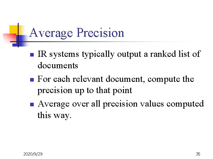 Average Precision n IR systems typically output a ranked list of documents For each