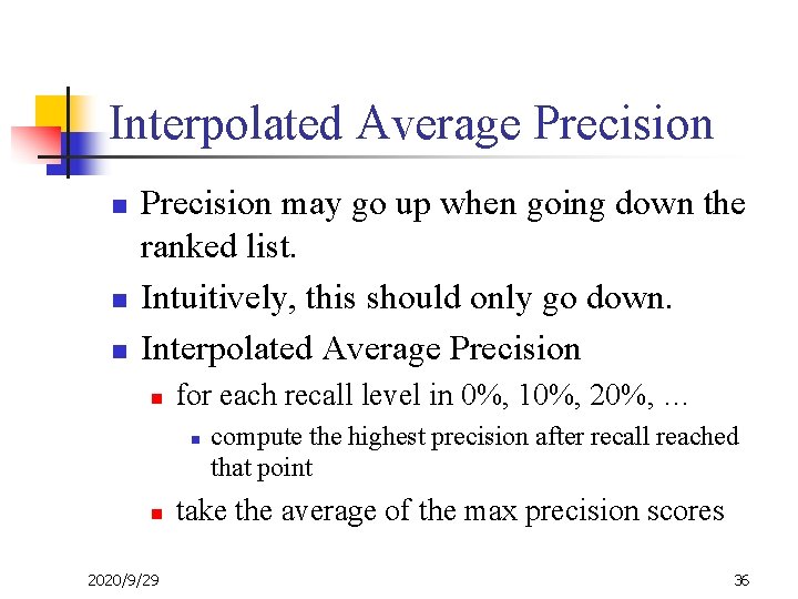 Interpolated Average Precision n Precision may go up when going down the ranked list.