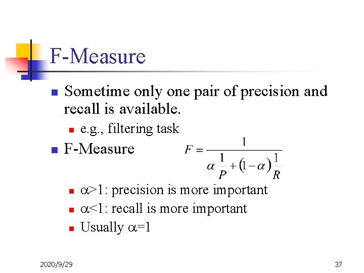 F-Measure n Sometime only one pair of precision and recall is available. n n