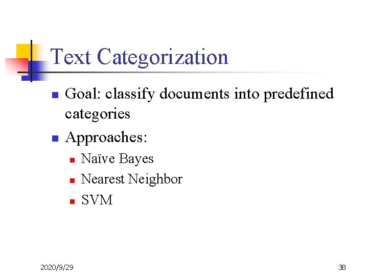 Text Categorization n n Goal: classify documents into predefined categories Approaches: n n n