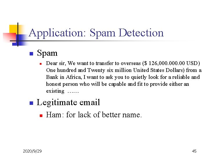 Application: Spam Detection n Spam n n Dear sir, We want to transfer to