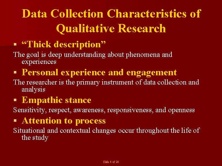 Data Collection Characteristics of Qualitative Research § “Thick description” The goal is deep understanding
