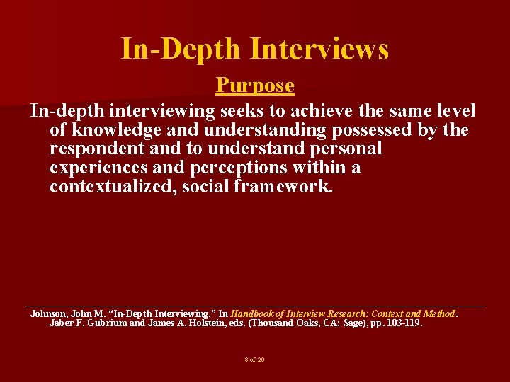 In-Depth Interviews Purpose In-depth interviewing seeks to achieve the same level of knowledge and