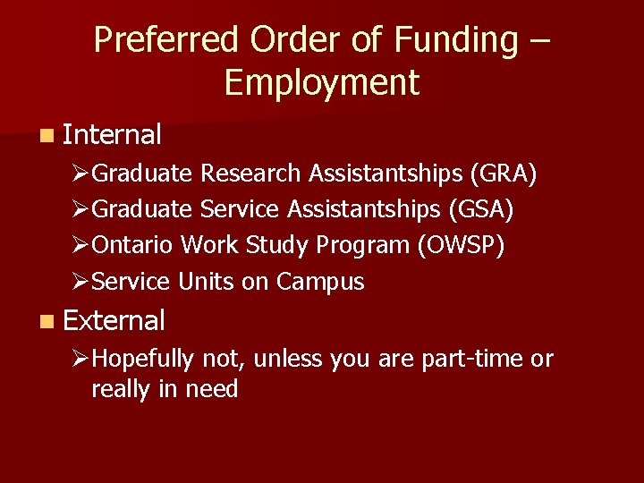 Preferred Order of Funding – Employment n Internal ØGraduate Research Assistantships (GRA) ØGraduate Service