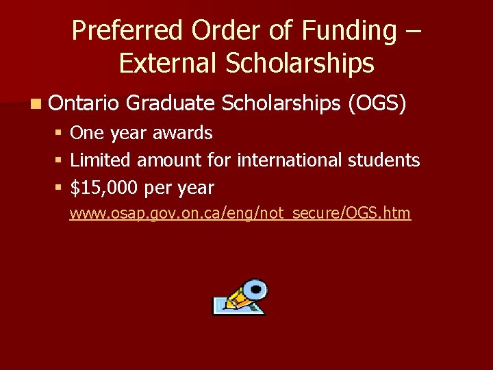 Preferred Order of Funding – External Scholarships n Ontario Graduate Scholarships (OGS) § One