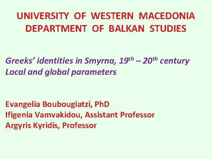 UNIVERSITY OF WESTERN MACEDONIA DEPARTMENT OF BALKAN STUDIES Greeks’ identities in Smyrna, 19 th