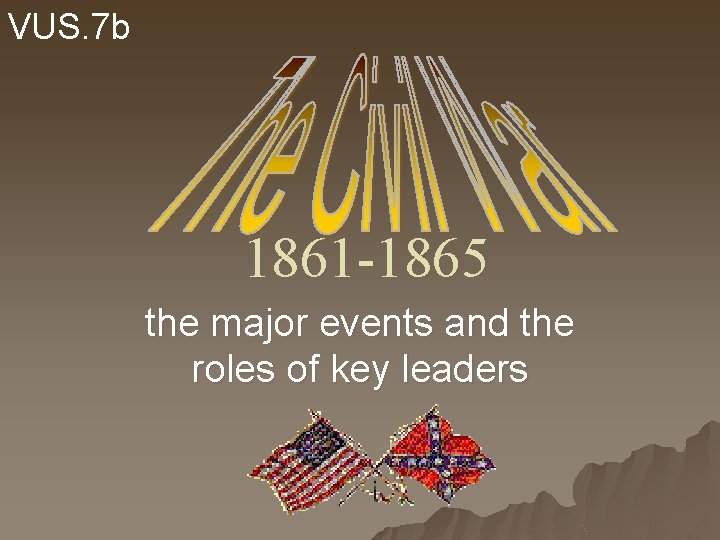 VUS. 7 b 1861 -1865 the major events and the roles of key leaders