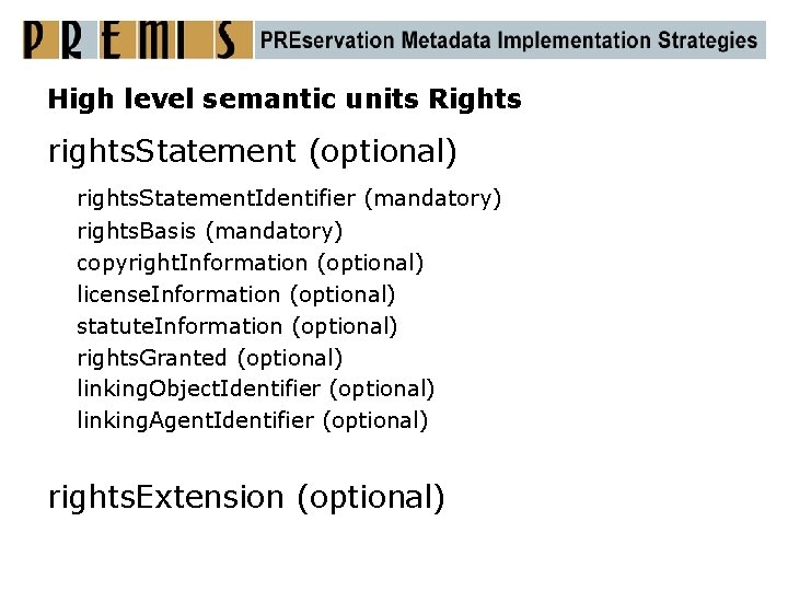 High level semantic units Rights rights. Statement (optional) rights. Statement. Identifier (mandatory) rights. Basis
