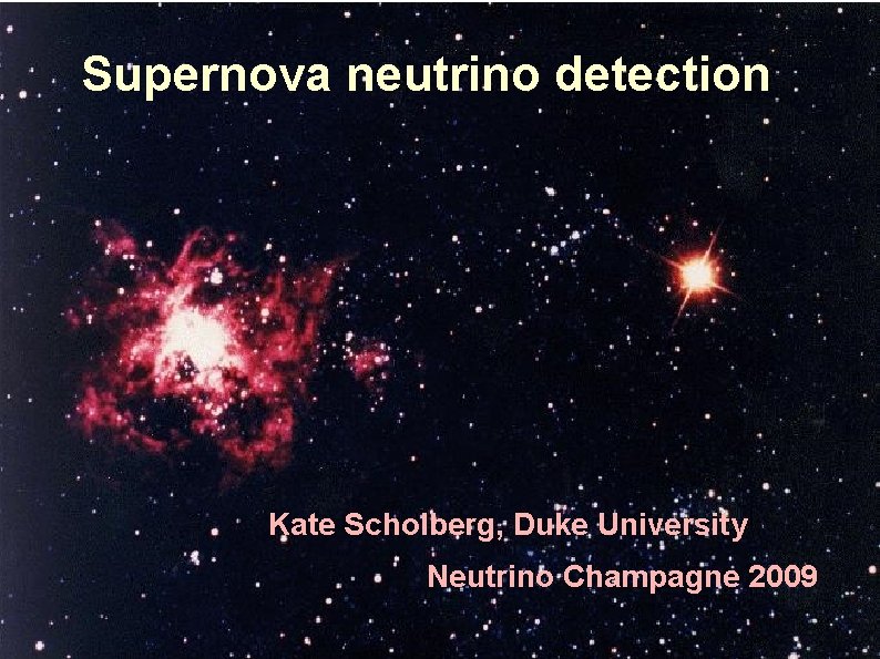 Supernova neutrino detection Kate Scholberg, Duke University Neutrino Champagne 2009 