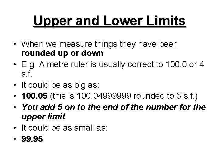 Upper and Lower Limits • When we measure things they have been rounded up