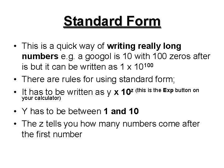 Standard Form • This is a quick way of writing really long numbers e.