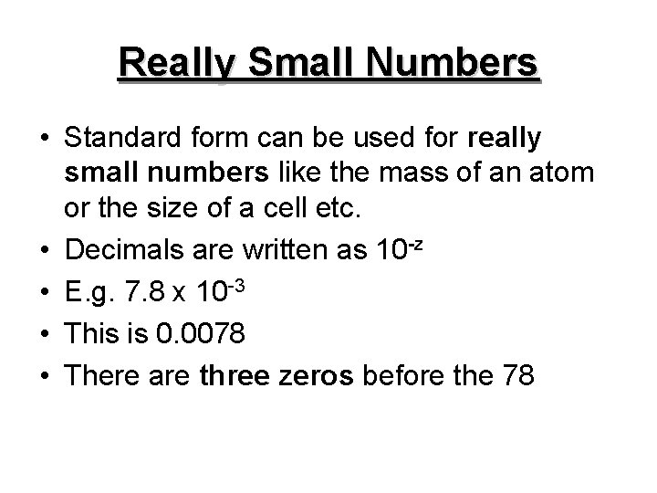 Really Small Numbers • Standard form can be used for really small numbers like