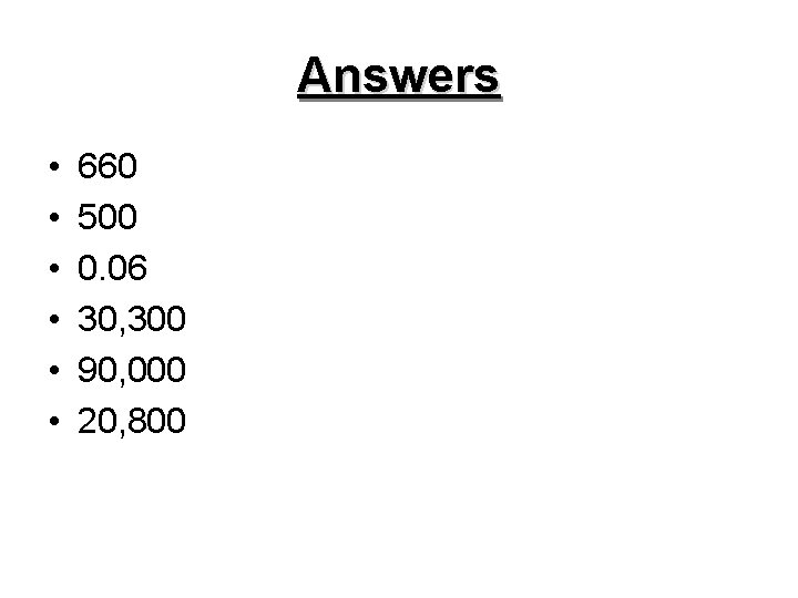 Answers • • • 660 500 0. 06 30, 300 90, 000 20, 800